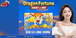 Bắn Cá Long Vương RIKVIP: Khám Phá Kho Báu Dưới Đại Dương