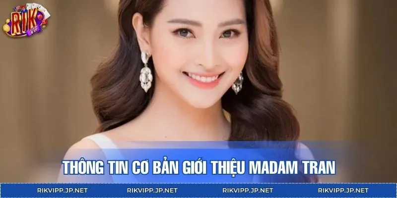 Thông tin cơ bản giới thiệu Madam Tran