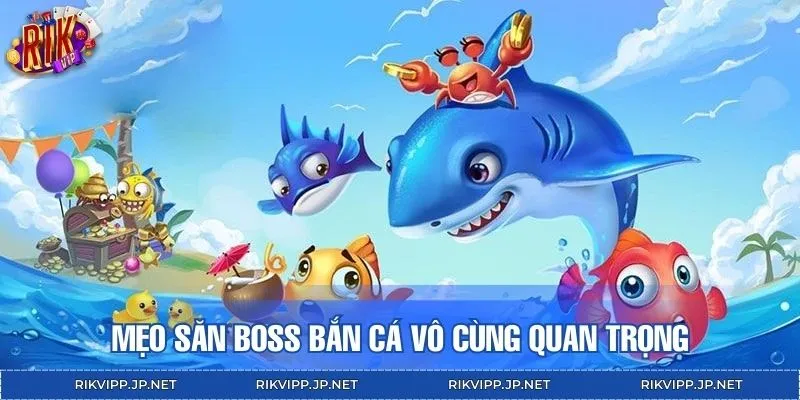 Mẹo săn boss bắn cá vô cùng quan trọng với người chơi