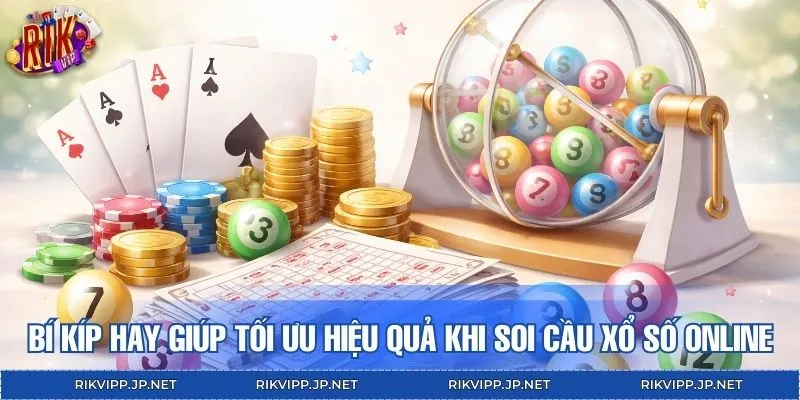 Bí kíp hay giúp tối ưu hiệu quả khi soi cầu xổ số online