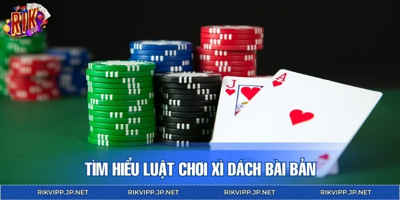 Tìm hiểu luật chơi xì dách bài bản