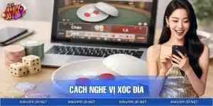 Cách Nghe Vị Xóc Đĩa RIKVIP – Tổng Hợp 4 Cách Hiệu Quả Nhất